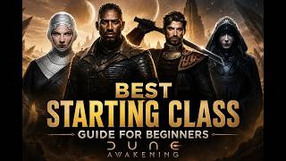 Best Starting Class Guide for Beginners | Dune: Awakening