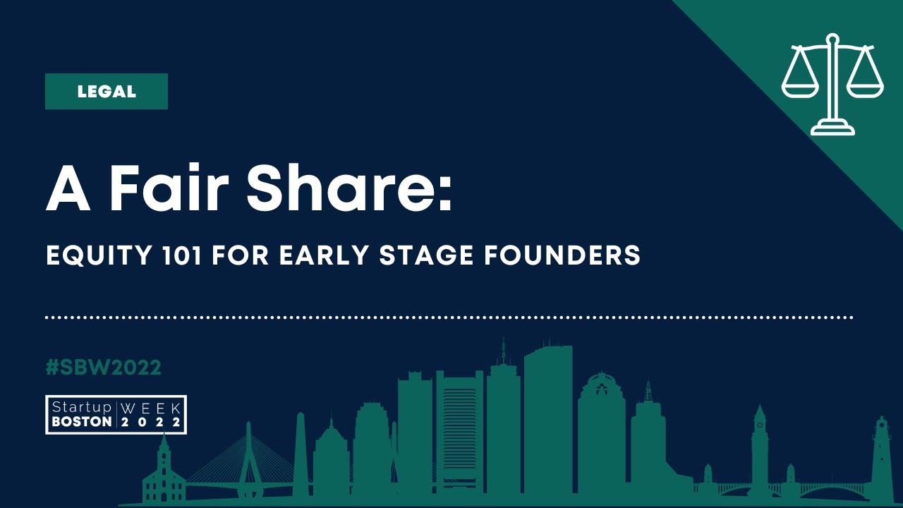 A Fair Share: Equity 101 for Early Stage Founders | Startup Boston Week 2022