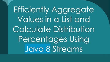 Efficiently Aggregate Values in a List and Calculate Distribution Percentages Using Java 8 Streams