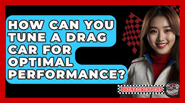 How Can You Tune a Drag Car for Optimal Performance? - The Racing Xpert