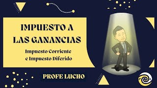 Impuesto a las Ganancias / Corriente y Diferido.