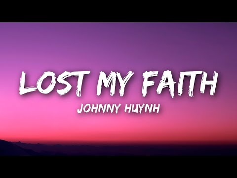 Johnny Huynh LOST MY FAITH Lyrics