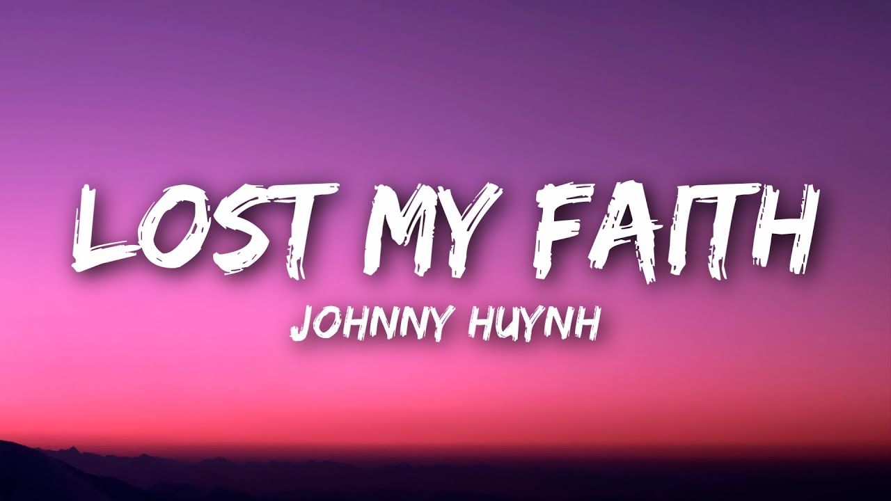 Johnny Huynh - LOST MY FAITH (Lyrics)