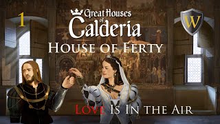 Great Houses of Calderia: House of Ferty: Part 1: Love Is In the Air