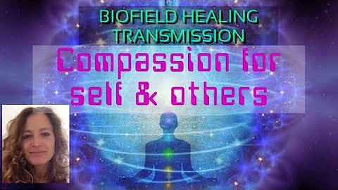 Self compassion- biofield to biofield healing tran...