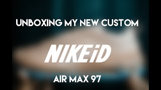 UNBOXING MY NEW CUSTOM NIKE ID AIR MAX 97