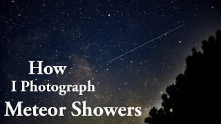 How I Photograph Meteor Showers |The Perseids!