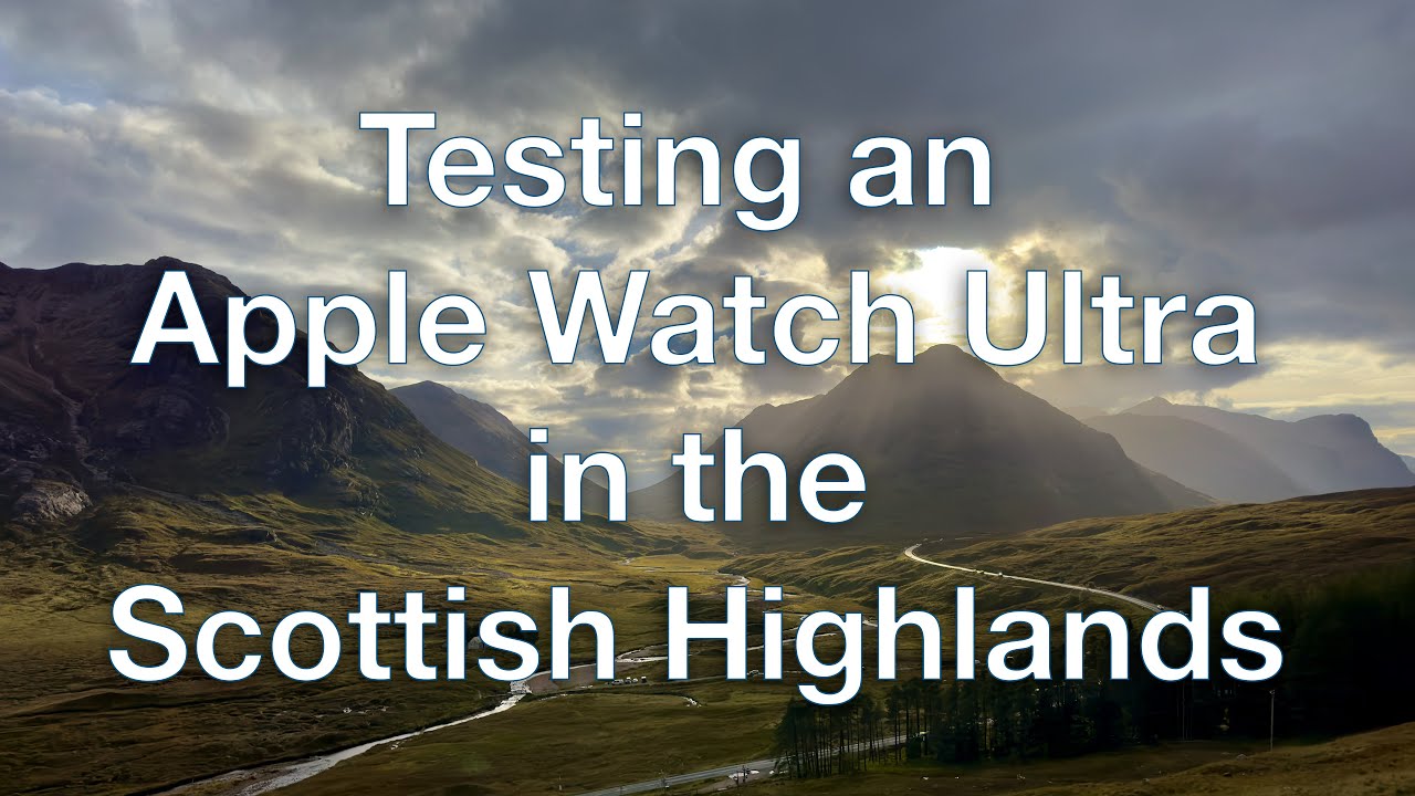 Testing an Apple Watch Ultra in the Scottish Highlands 