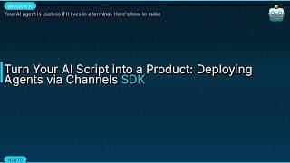 Turn Your AI Script into a Product: Deploying Agents via Channels SDK
