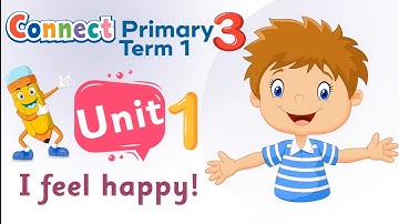 Connect | Primary 3 | Term 1 | Unit 1 | I feel happy !