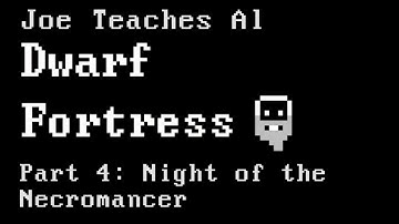 Dwarf Fortress Tutorial - Joe Teaches Al Dwarf Fortress Part 4: Night of the Necromancer