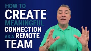 How to Create Meaningful Connection as a Remote Team  | John Boggs - Business & Leadership
