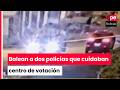 SJM: dos policías son heridos de bala mientras cuidaban un local de votación