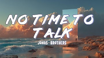 Thumbnail of Jonas Brothers - No Time To Talk (Lyrics)
