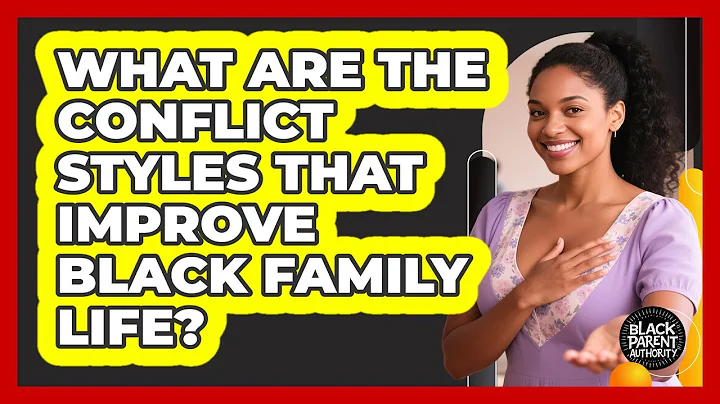 What Are The Conflict Styles That Improve Black Family Life? - Black Parent Authority