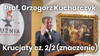 Prof. Grzegorz Kucharczyk, Krucjaty cz.2/2 (ZNACZENIE)