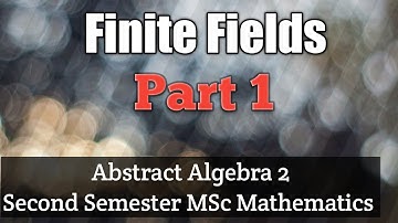 Finite Fields || Structure of a finite field || Abstract Algebra 2 || 2nd Semester MSc Mathematics