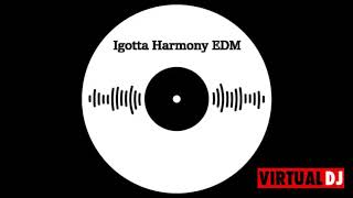 Igotta Harmony EDM  #27