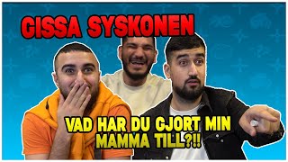 VAD HAR DU GJORT MIN MAMMA TILL?!! *GISSA SYSKONEN*