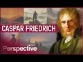 Caspar friedrich expressing intense emotions through art  perspective