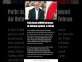 Putin Sends $589M Advanced Air Defense Systems to Tehran #breakingnews #newsupdate #putin