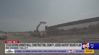 TEXAS BEGINS BORDER WALL CONSTRUCTION, COUNTY JUDGES HAVENT HEARD PLAN