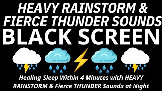 Healing Sleep Within 4 Minutes with HEAVY RAINSTORM \u0026 Fierce THUNDER Sounds at Night - BLACK SCREEN