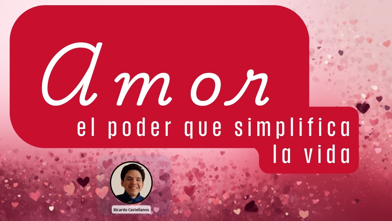 Amor, el poder que simplifica la vida.   Con Ricardo Castellanos