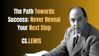 The Path Towards Success: Never Reveal Your Next Step | C.S Lewis