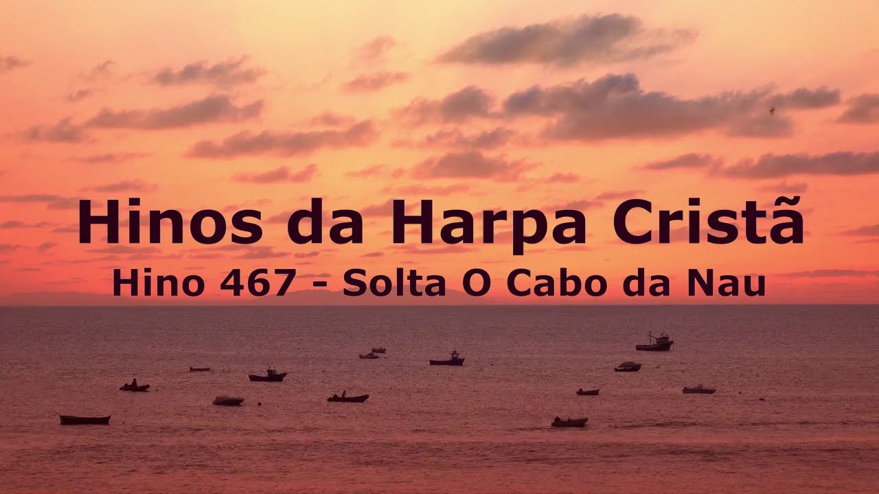 Hinos da Harpa Cristã Hino 467 - Solta O Cabo da Nau - YouTube