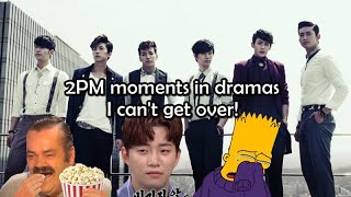 2PM moments in dramas I can't get over.