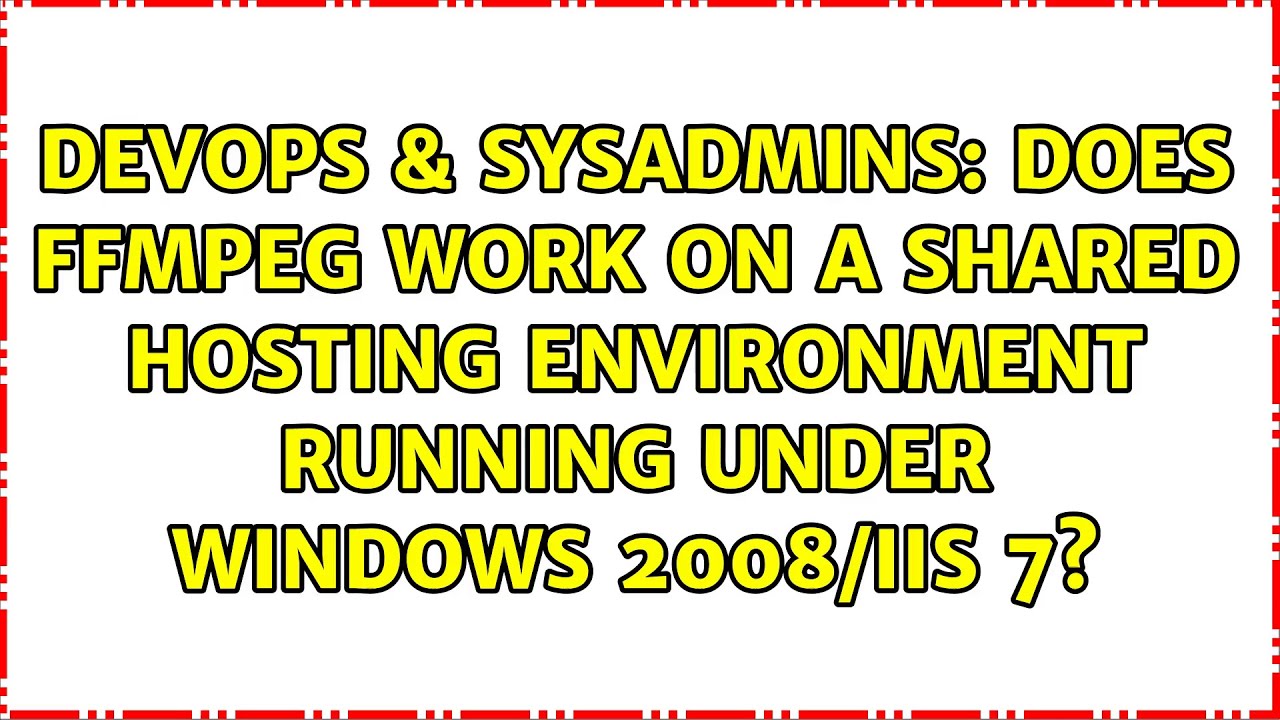 Does Ffmpeg Work On A Shared Hosting Environment Running Under Windows Does ffmpeg work on a shared hosting environment running under windows