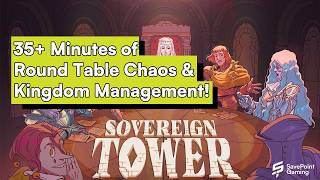Sovereign Tower | 35+ Minutes of Round Table Chaos and Kingdom Management!