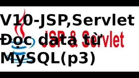 Lập trình Java Web JSP Servlet - Video10 - Viết ứng dụng JSP, servlet đọc dữ liệu từ mysql (P3)