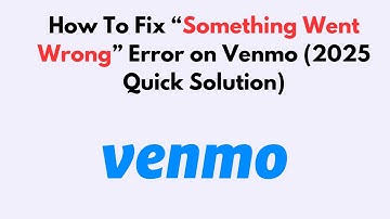 How To Fix “Something Went Wrong” Error on Venmo (2025 Quick Solution)