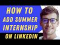 How To Add A Summer Internship On LinkedIn - Full Guide