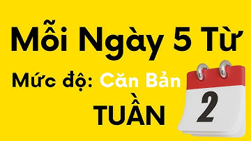 Mỗi ngày tôi học 5 từ vựng tiếng Anh _Tuần 2