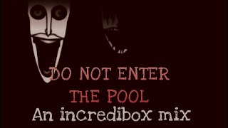 “DO NOT ENTER THE POOL.” A allooistika meli incredibox mix