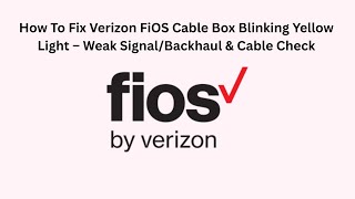 How To Fix Verizon FiOS Cable Box Blinking Yellow Light – Weak Signal/Backhaul & Cable Check