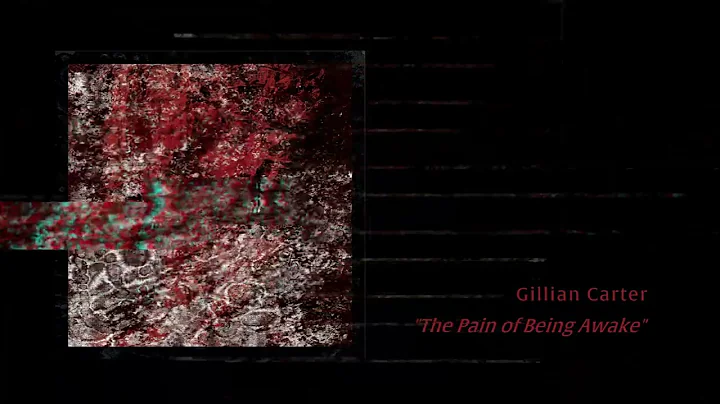 Gillian Carter - The Pain of Being Awake [OFFICIAL...