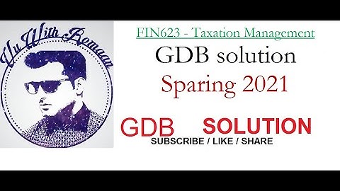 FIN 623 Taxation Management GDB Solution sparing 2021//vu gdb solution //tax gdb 2021