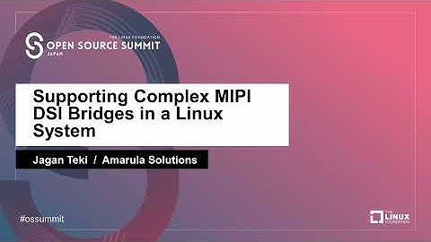 Supporting Complex MIPI DSI Bridges in a Linux System -  Jagan Teki