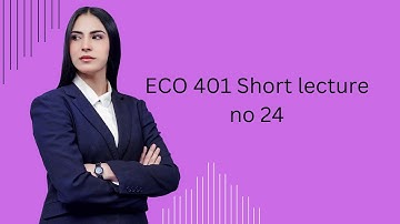 ECO401 Short lecture no 24