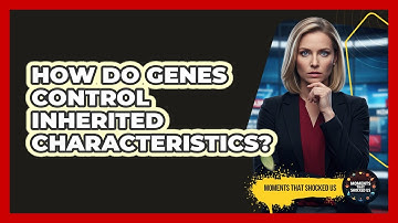 How Do Genes Control Inherited Characteristics?