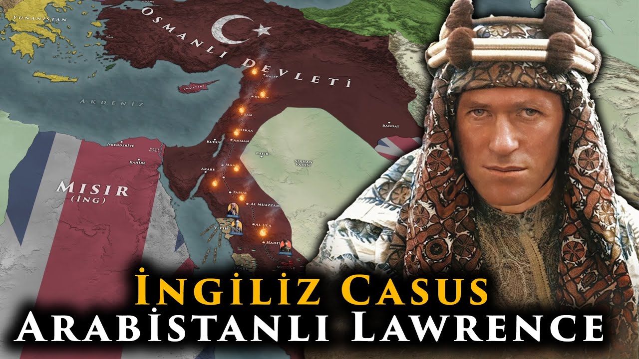 Arabistanlı Lawrence Hicaz'ı Osmanlı'dan Nasıl Kopardı ?  |  Osmanlı-Arap Savaşı