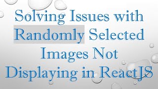 Solving Issues with Randomly Selected Images Not Displaying in ReactJS