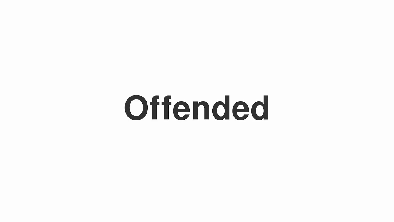 How to Pronounce "Offended"