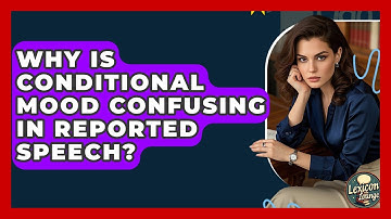 Why Is Conditional Mood Confusing In Reported Speech? - Lexicon Lounge