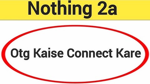 Nothing 2a me otg kaise connect kare, how to connect OTG in Nothing 2a