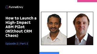 How to Launch a High-Impact ABM Pilot: Revenue Funnel Optimization Podcast EP 2 Part 2